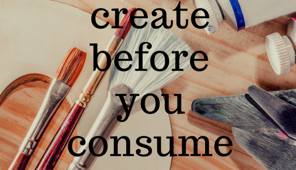 Create before you consume