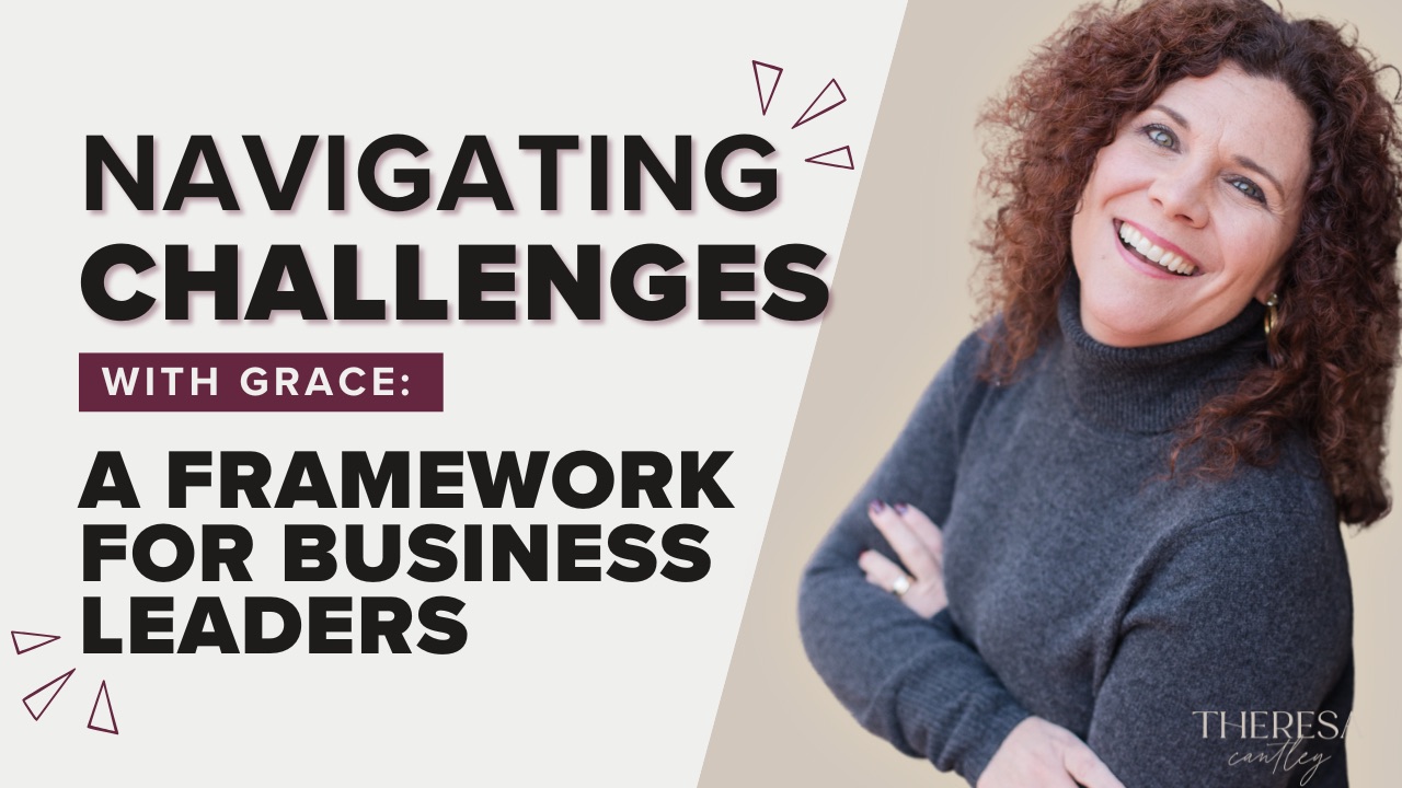 Navigate Business challenges with Theresa Cantley
